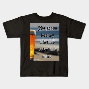 Not gonna lose my life time locked in a office Kids T-Shirt